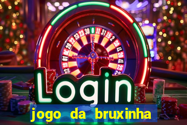 jogo da bruxinha ganhar dinheiro